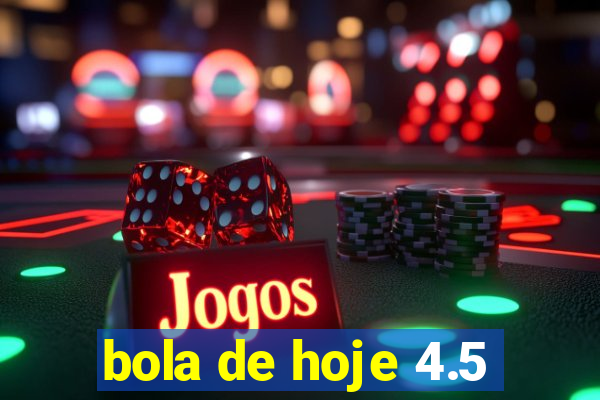 bola de hoje 4.5